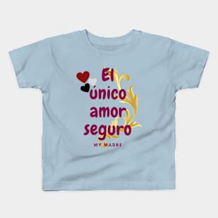 El único amor seguro, The only sure love that of a mother Kids T-Shirt